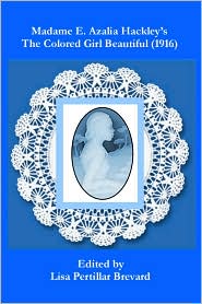 Madame E. Azalia Hackley's The Colored Girl Beautiful (1916), Edited by Lisa Pertillar Brevard 